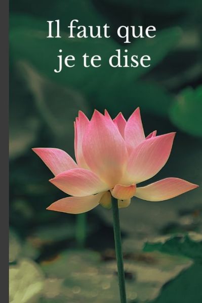 Cover for Passions Collection · Il faut que je te dise: Pour parvenir a se reconcilier plus facilement, livre pour se donner une seconde chance. 50 pages, 24 pages guidees, et 16 pages a remplir librement. (Paperback Book) (2021)