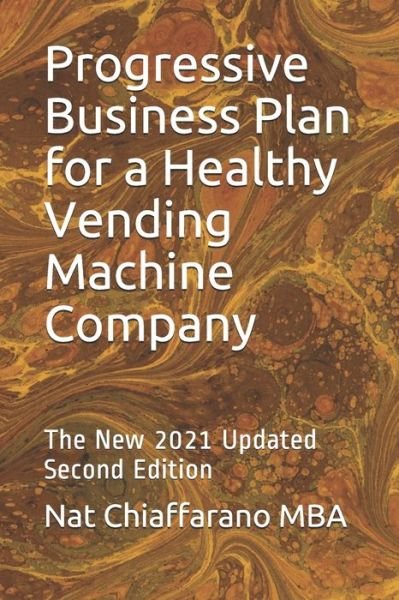 Cover for Nat Chiaffarano Mba · Progressive Business Plan for a Healthy Vending Machine Company (Paperback Book) (2021)
