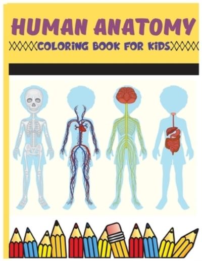 Human Anatomy Coloring Book For Kids - 7breaths Warrior - Bøger - Independently Published - 9798725447163 - 20. marts 2021