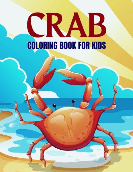 Cover for Salf Dill · Crab Coloring Book For Kids: Fun Cute Crab Coloring Book For Kids, Boy And Girls - Sea Animal Coloring Pages For Kids (Paperback Book) (2021)