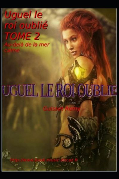 Cover for Remy Guisset · Uguel le roi oublie, tome 2 Au-dela de la mer calme: Au-dela de la mer calme - Livre Uguel Le Roi Oublie (Paperback Book) (2022)