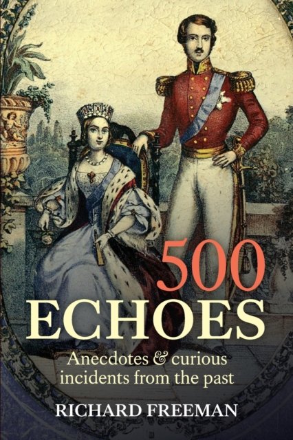 Cover for Richard Freeman · 500 Echoes: Anecdotes and curious incidents from the past (Taschenbuch) (2022)