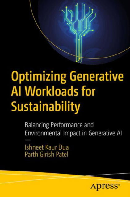 Ishneet Kaur Dua · Optimizing Generative AI Workloads for Sustainability: Balancing Performance and Environmental Impact in Generative AI (Paperback Book) (2024)