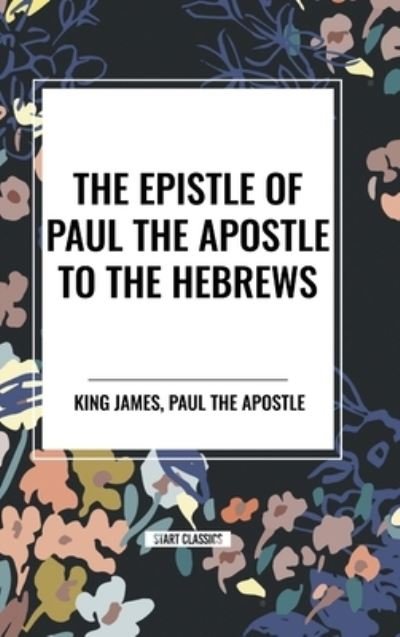 Cover for King James · The Epistle of Paul the Apostle to the HEBREWS (Hardcover bog) (2024)
