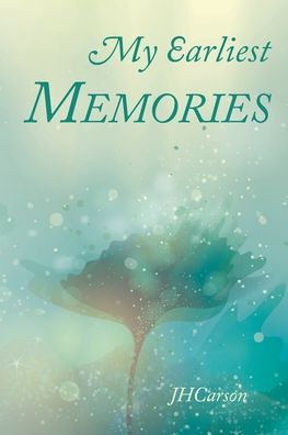 My Earliest Memories - Jhcarson - Books - Christian Faith Publishing, Inc - 9798886166163 - June 17, 2022