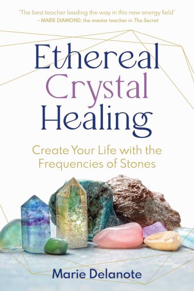 Cover for Marie Delanote · Ethereal Crystal Healing: Create Your Life with the Frequencies of Stones (Paperback Book) (2024)