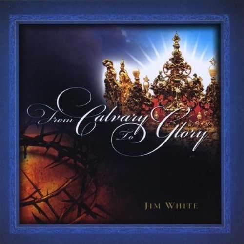 Cover for Jim White · From Calvary to Glory (CD) (2011)