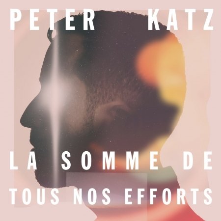 Cover for Peter Katz · La Somme De Tou Nos Effort (CD) (2017)