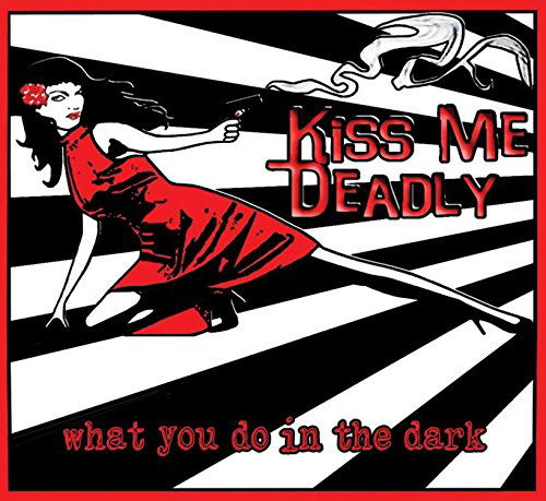 What You Do in the Dark - Kiss Me Deadly - Música - CLAY PASTE - 0888295179164 - 31 de maio de 2019