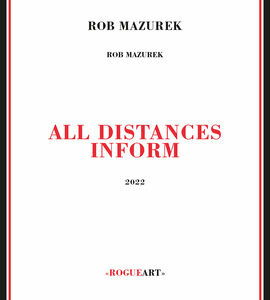 All Distances Inform - Rob Mazurek - Musikk - ROGUEART - 3760131271164 - 30. januar 2022