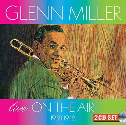 Live On The Air 1938-1942 - Glenn Miller - Musiikki - SEPIA - 5055122113164 - perjantai 3. marraskuuta 2017