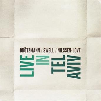 Cover for Peter Brotzmann · Brotzmann / Swell / Nilssen-love Live in Tel Aviv (CD) (2017)