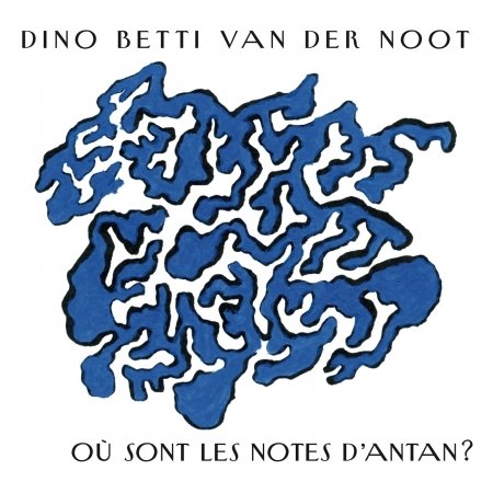 Cover for Dino Betti Van Der Noot · Ou Sont Les Notes D'antan (CD) (2017)