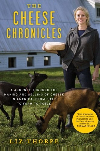 Cover for Liz Thorpe · The Cheese Chronicles: a Journey Through the Making and Selling of Cheese in America, from Field to Farm to Table (Pocketbok) [Original edition] (2018)