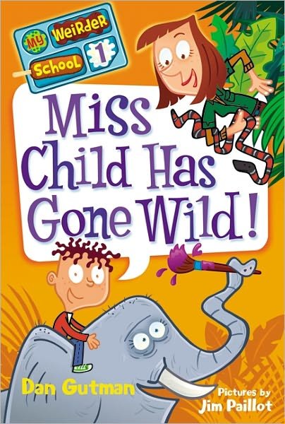 Cover for Dan Gutman · My Weirder School #1: Miss Child Has Gone Wild! - My Weirder School (Paperback Bog) (2011)