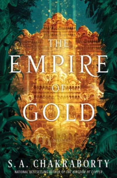Cover for S. A. Chakraborty · The Empire of Gold: A Novel - The Daevabad Trilogy (Inbunden Bok) (2020)