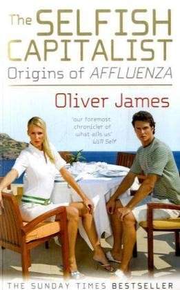 The Selfish Capitalist: Origins of Affluenza - Oliver James - Bøger - Ebury Publishing - 9780091924164 - 18. december 2008