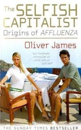 Cover for Oliver James · The Selfish Capitalist: Origins of Affluenza (Paperback Book) (2008)