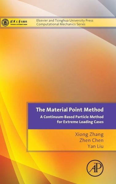 The Material Point Method: A Continuum-Based Particle Method for Extreme Loading Cases - Zhang, Xiong (Professor, School of Aerospace Engineering, Tsinghua University, China) - Bøger - Elsevier Science Publishing Co Inc - 9780124077164 - 21. oktober 2016