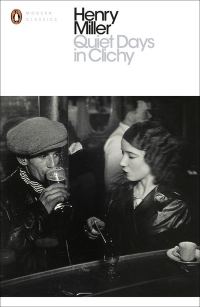 Quiet Days in Clichy - Penguin Modern Classics - Henry Miller - Bøger - Penguin Books Ltd - 9780141399164 - 4. februar 2016