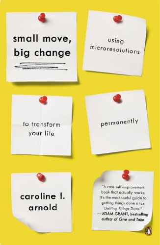 Small Move, Big Change: Using Microresolutions to Transform Your Life Permanently - Caroline Arnold - Books - Penguin Putnam Inc - 9780143126164 - December 30, 2014