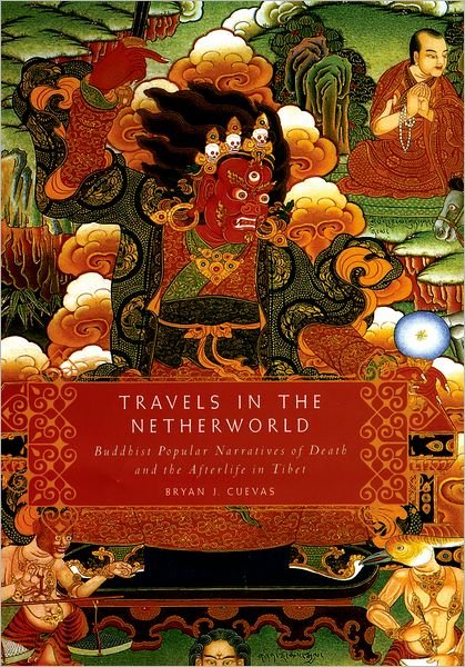 Cover for Cuevas, Bryan J (, Florida State University) · Travels in the Netherworld: Buddist Popular Narratives of Death and the Afterlife in Tibet (Hardcover Book) (2008)
