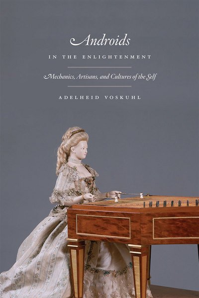 Cover for Adelheid Voskuhl · Androids in the Enlightenment – Mechanics, Artisans, and Cultures of the Self (Paperback Book) (2015)