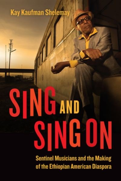 Cover for Kay Kaufman Shelemay · Sing and Sing On: Sentinel Musicians and the Making of the Ethiopian American Diaspora - Chicago Studies in Ethnomusicology (Hardcover Book) (2022)