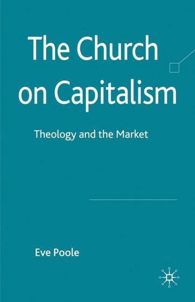 The Church on Capitalism: Theology and the Market - Eve Poole - Bøker - Palgrave Macmillan - 9780230275164 - 27. oktober 2010