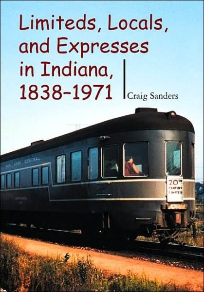 Cover for Craig Sanders · Limiteds, Locals, and Expresses in Indiana, 1838-1971 (Hardcover Book) (2003)