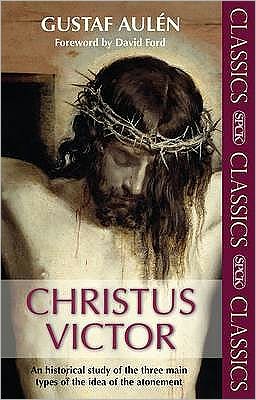 Cover for Gustaf Aulen · Christus Victor: An Historical Study Of The Three Main Types Of The Idea Of The Atonement - SPCK Classics (Paperback Book) (2010)