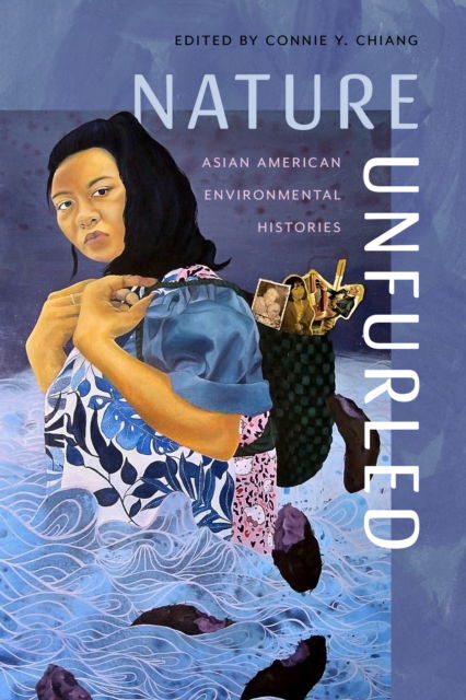 Nature Unfurled: Asian American Environmental Histories - Nature Unfurled (Hardcover Book) (2024)