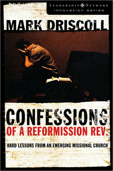 Cover for Mark Driscoll · Confessions of a Reformission Rev.: Hard Lessons from an Emerging Missional Church - Leadership Network Innovation Series (Paperback Book) [Revised edition] (2006)