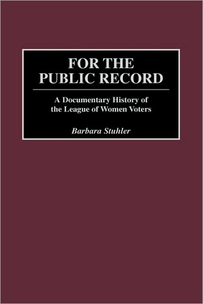 Cover for Barbara Stuhler · For the Public Record: A Documentary History of the League of Women Voters (Hardcover Book) (2000)