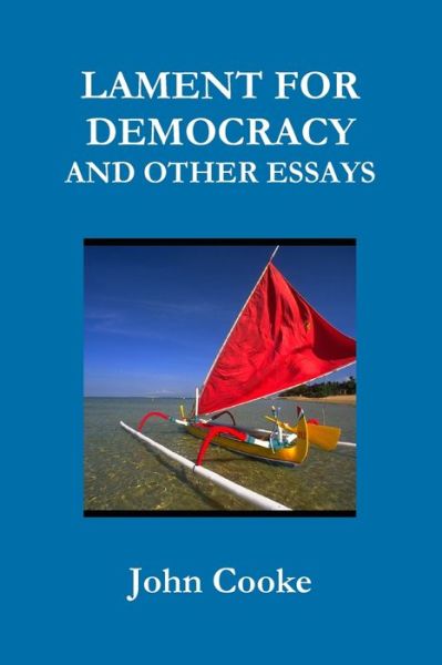 Cover for John Cooke · Lament for Democracy and Other Essays (Taschenbuch) (2019)