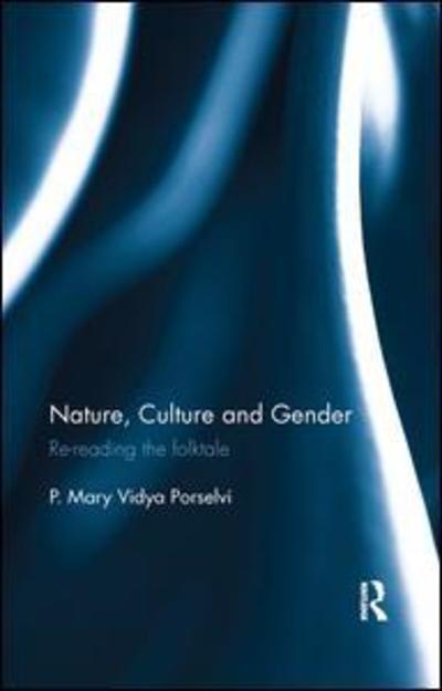 Cover for Porselvi, P. Mary Vidya (Loyola College, Chennai, India) · Nature, Culture and Gender: Re-reading the folktale (Paperback Book) (2019)