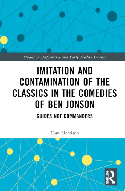 Cover for Tom Harrison · Imitation and Contamination of the Classics in the Comedies of Ben Jonson: Guides Not Commanders - Studies in Performance and Early Modern Drama (Inbunden Bok) (2022)