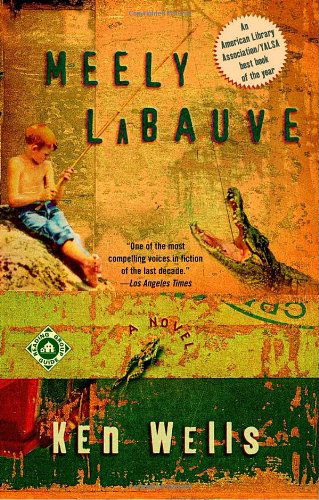 Meely LaBauve: A Novel - Ken Wells - Kirjat - Random House USA Inc - 9780375758164 - tiistai 14. elokuuta 2001