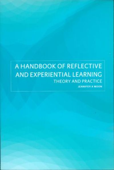 Cover for Jennifer A. Moon · A Handbook of Reflective and Experiential Learning: Theory and Practice (Paperback Book) (2004)