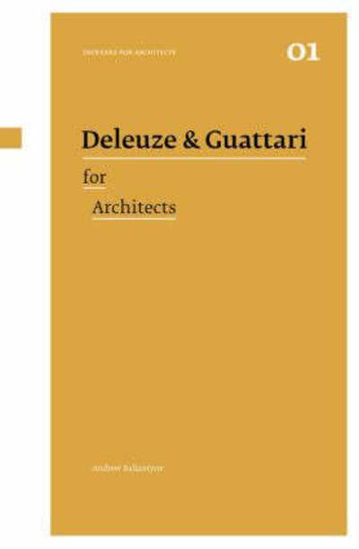 Cover for Ballantyne, Andrew (Newcastle University, UK) · Deleuze &amp; Guattari for Architects - Thinkers for Architects (Paperback Book) (2007)