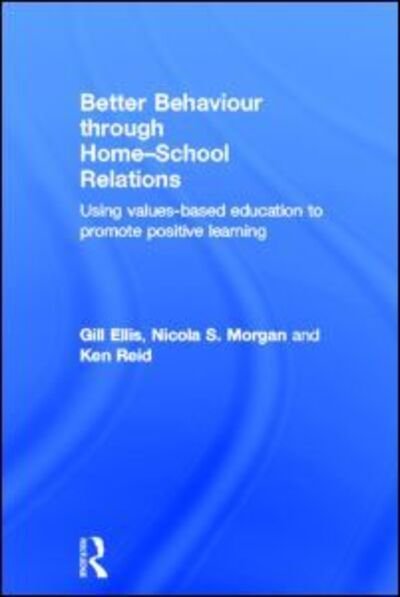 Cover for Gill Ellis · Better Behaviour through Home-School Relations: Using values-based education to promote positive learning (Hardcover bog) (2013)