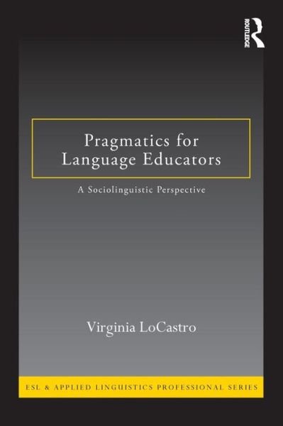 Cover for LoCastro, Virginia (University of Florida, USA) · Pragmatics for Language Educators: A Sociolinguistic Perspective - ESL &amp; Applied Linguistics Professional Series (Paperback Book) (2011)