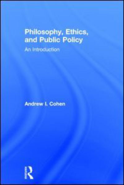 Cover for Andrew Cohen · Philosophy, Ethics, and Public Policy: An Introduction (Gebundenes Buch) (2014)