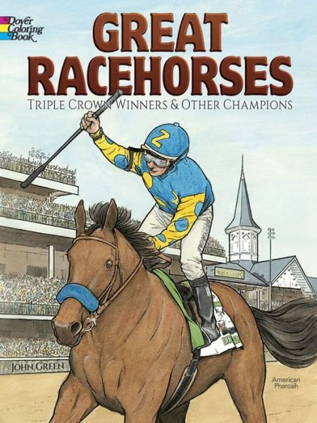 Great Racehorses: Triple Crown Winners and Other Champions - John Green - Livros - Dover Publications Inc. - 9780486807164 - 24 de junho de 2016