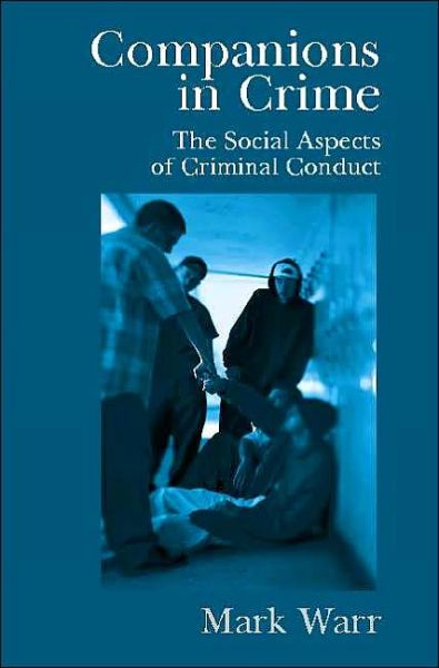 Cover for Warr, Mark (University of Texas, Austin) · Companions in Crime: The Social Aspects of Criminal Conduct - Cambridge Studies in Criminology (Paperback Book) (2002)