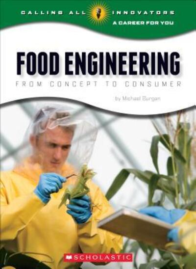 Cover for Michael Burgan · Food Engineering: From Concept to Consumer (Calling All Innovators: A Career for You) - Calling All Innovators: A Career for You (Paperback Book) (2015)