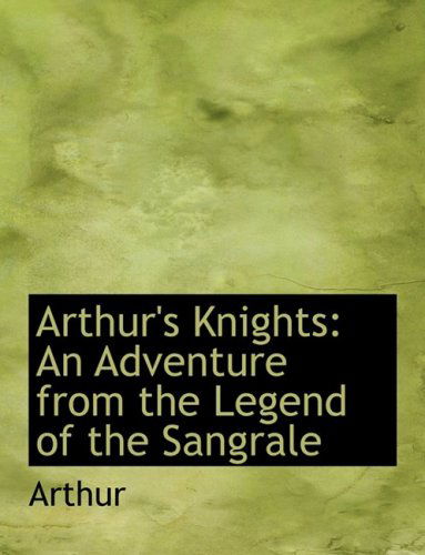 Cover for Arthur · Arthur's Knights: an Adventure from the Legend of the Sangrale (Inbunden Bok) [Large Print, Large Type edition] (2008)