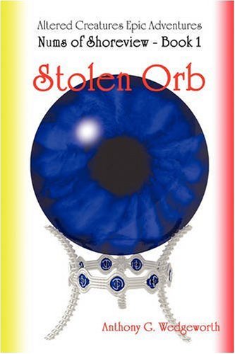 Cover for Anthony G. Wedgeworth · Stolen Orb (Altered Creatures: Nums of Shoreview, Book 1) (Paperback Book) [First edition] (2008)