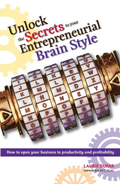 Cover for Laurie Dupar · Unlock the Secrets to Your Entrepreneurial Brain Style (Paperback Book) (2012)