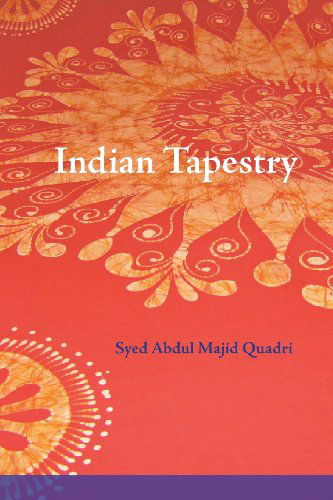 Cover for Syed Abdul Majid Quadri · Indian Tapestry: &quot;Indian Tapestry&quot; Brings to Life the Memories of the Author's Upbringing in the 1940's in Central India at the Time of the British Raj. (Paperback Book) (2013)